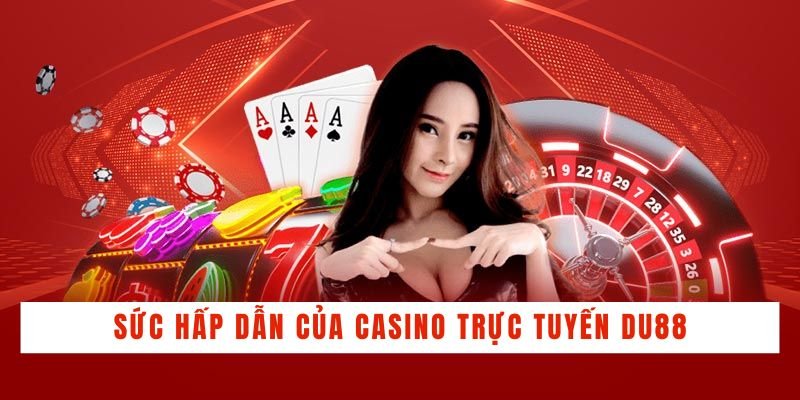 Sức hấp dẫn của casino trực tuyến DU88